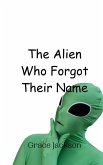 The Alien Who Forgot Their Name The Alien Who Forgot Their Name