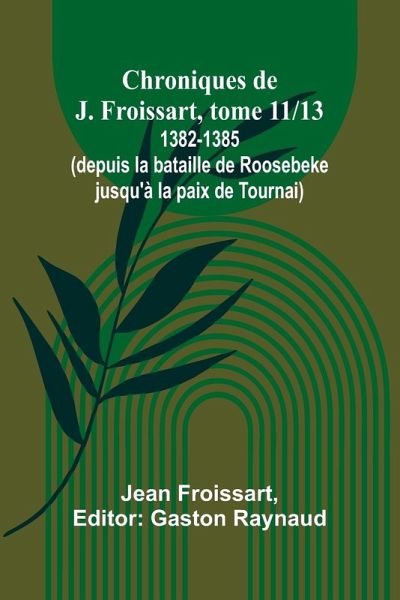 Chroniques de J. Froissart, tome 11/13 Chroniques de J. Froissart, tome 11/13