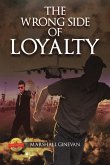 The Wrong Side of Loyalty The Wrong Side of Loyalty