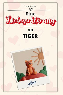 Eine Liebeserklärung an Tiger - Krause, Lucy