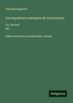 Les mystères comiques de la province - Baumgarten, Jean