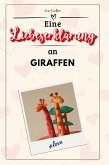 Eine Liebeserklärung an Giraffen Eine Liebeserklärung an Giraffen