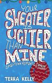Your Sweater is Uglier Than Mine (Small-Town Romantic Comedy)