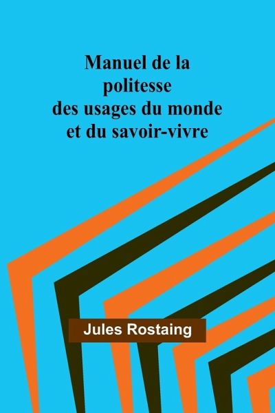 Manuel de la politesse des usages du monde et du savoir-vivre Manuel de la politesse des usages du monde et du savoir-vivre