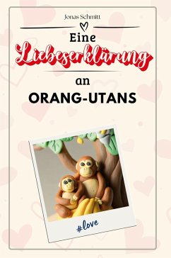 Eine Liebeserklärung an Orang-Utans - Schmitt, Jonas