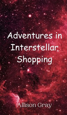 Adventures in Interstellar Shopping - Gray, Allison