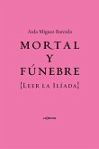 Mortal y fúnebre: Leer la Iliada