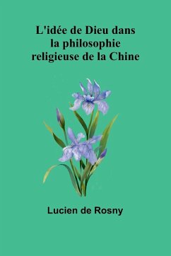 L'idée de Dieu dans la philosophie religieuse de la Chine - De Rosny, Lucien