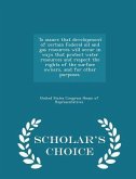 To Assure That Development of Certain Federal Oil and Gas Resources Will Occur in Ways That Protect Water Resources and Respect the Rights of the Surface Owners, and for Other Purposes. - Scholar's Choice Edition