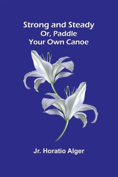 Strong and Steady; Or, Paddle Your Own Canoe - Horatio Alger, Jr.