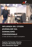INFLUENZA DEL CITIZEN JOURNALISM SUL GIORNALISMO CONVENZIONALE INFLUENZA DEL CITIZEN JOURNALISM SUL GIORNALISMO CONVENZIONALE