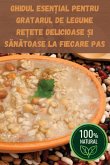 GHIDUL ESEN¿IAL PENTRU GRATARUL DE LEGUME RE¿ETE DELICIOASE ¿I S¿N¿TOASE LA FIECARE PAS GHIDUL ESEN¿IAL PENTRU GRATARUL DE LEGUME RE¿ETE DELICIOASE ¿I S¿N¿TOASE LA FIECARE PAS