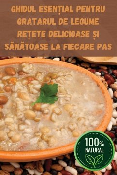 Cover GHIDUL ESEN¿IAL PENTRU GRATARUL DE LEGUME RE¿ETE DELICIOASE ¿I S¿N¿TOASE LA FIECARE PAS