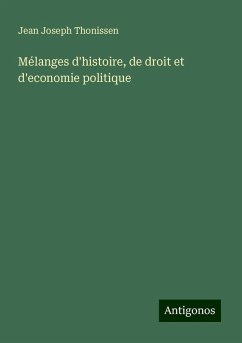 Mélanges d'histoire, de droit et d'economie politique - Thonissen, Jean Joseph