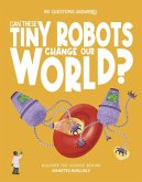 Can These Tiny Robots Change Our World? Can These Tiny Robots Change Our World?