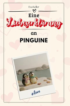 Eine Liebeserklärung an Pinguine - Keller, Eva