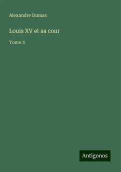 Louis XV et sa cour - Dumas, Alexandre