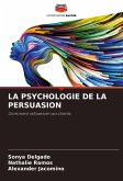 LA PSYCHOLOGIE DE LA PERSUASION LA PSYCHOLOGIE DE LA PERSUASION