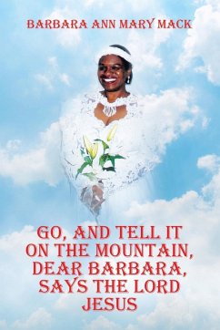 GO, AND TELL IT ON THE MOUNTAIN, DEAR BARBARA, SAYS THE LORD JESUS