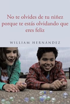 No te olvides de tu niñez porque te estás olvidando que eres feliz - Hernández, William