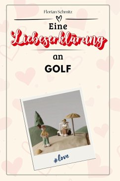 Eine Liebeserklärung an Golf - Schmitz, Florian