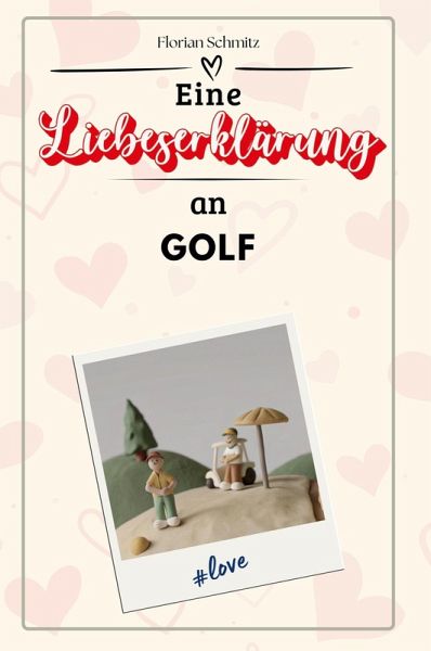 Eine Liebeserklärung an Golf Eine Liebeserklärung an Golf