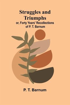Struggles and Triumphs - T. Barnum, P.