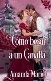 Cómo Besar a un Canalla Cómo Besar a un Canalla