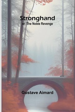 Stronghand; or, The Noble Revenge - Aimard, Gustave