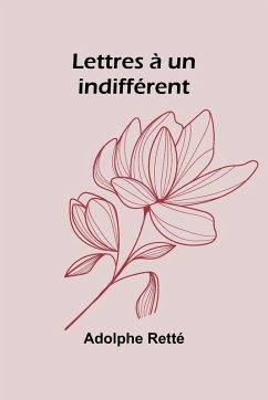 Lettres à un indifférent - Retté, Adolphe Lettres à un indifférent - Retté, Adolphe