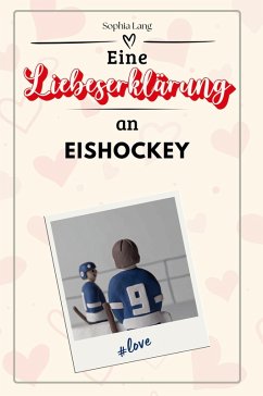 Eine Liebeserklärung an Eishockey - Lang, Sophia