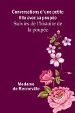 Conversations d'une petite fille avec sa poupée; Suivies de l'histoire de la poupée Conversations d'une petite fille avec sa poupée; Suivies de l'histoire de la poupée