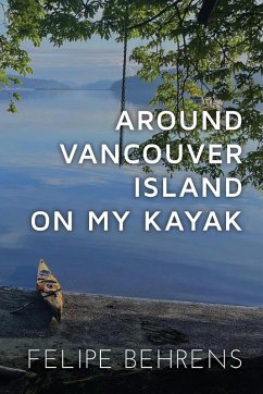 Around Vancouver island on My Kayak - Softcover - Behrens, Felipe