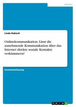 Onlinekommunikation. Lässt die zunehmende Kommunikation über das Internet direkte soziale Kontakte verkümmern? Onlinekommunikation. Lässt die zunehmende Kommunikation über das Internet direkte soziale Kontakte verkümmern?
