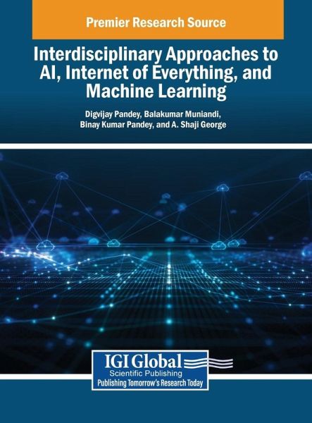 Interdisciplinary Approaches to AI, Internet of Everything, and Machine Learning Interdisciplinary Approaches to AI, Internet of Everything, and Machine Learning