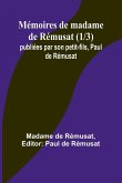 Mémoires de madame de Rémusat (1/3); publiées par son petit-fils, Paul de Rémusat Mémoires de madame de Rémusat (1/3); publiées par son petit-fils, Paul de Rémusat