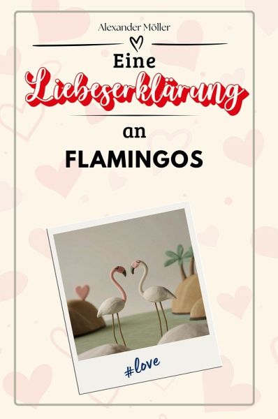 Eine Liebeserklärung an Flamingos Eine Liebeserklärung an Flamingos