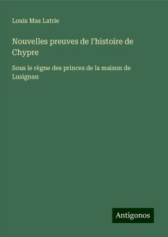 Nouvelles preuves de l'histoire de Chypre - Latrie, Louis Mas