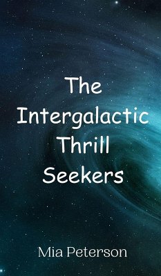 The Intergalactic Thrill Seekers - Peterson, Mia The Intergalactic Thrill Seekers - Peterson, Mia