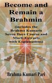 Become and Remain a Brahmin (includes the Brahma Kumaris Seven Days Course and Murli Extracts with Explanations) Become and Remain a Brahmin (includes the Brahma Kumaris Seven Days Course and Murli Extracts with Explanations)