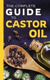 The Complete Guide to Castor Oil