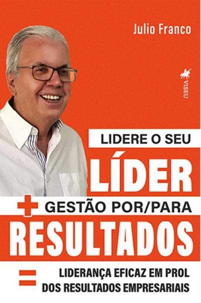 Lidere o seu Líder + Gestão por/para Resultados = Liderança eficaz em prol dos Resultados Empresariais (eBook, ePUB)