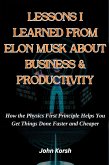 LESSONS I LEARNED FROM ELON MUSK ABOUT BUSINESS & PRODUCTIVITY (eBook, ePUB) LESSONS I LEARNED FROM ELON MUSK ABOUT BUSINESS & PRODUCTIVITY (eBook, ePUB)