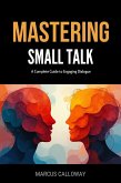 Mastering Small Talk: A Complete Guide to Engaging Dialogue (eBook, ePUB)