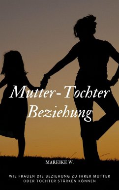 Mutter-Tochter Beziehung (eBook, ePUB) - W., Mareike