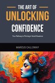 The Art of Unlocking Confidence: Your Pathway to Thriving in Social Situations (eBook, ePUB)