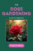 Rose Gardening Guide For Beginners (eBook, ePUB)