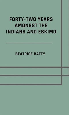Forty-two years amongst the Indians and Eskimo (Illustrated Edition) (eBook, ePUB) Cover Forty-two years amongst the Indians and Eskimo (Illustrated Edition) (eBook, ePUB)