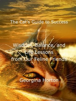 Cover The Cat's Guide to Success: Wisdom, Balance, and Life Lessons from Our Feline Friends (eBook, ePUB)