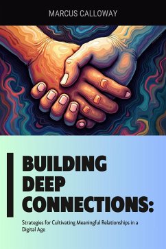 Cover Building Deep Connections: Strategies for Cultivating Meaningful Relationships in a Digital Age (eBook, ePUB)